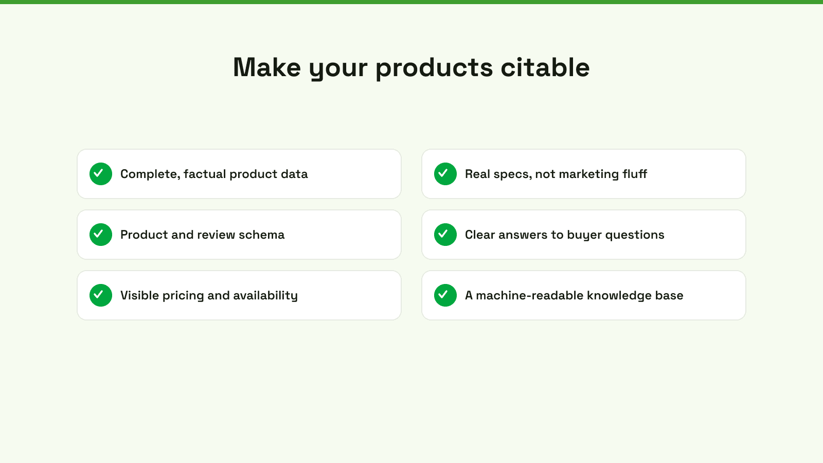 Make your products citable: complete factual data, readable specs, product and review schema, clear answers, visible pricing, and a machine-readable knowledge base.