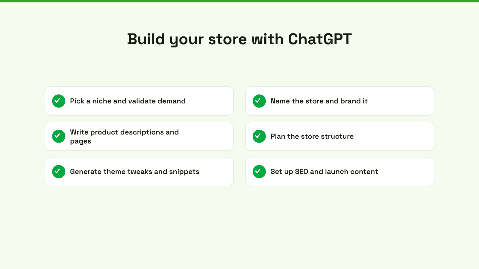 Build your store with ChatGPT: pick a niche, name and brand it, write product copy, plan the structure, generate theme snippets, set up SEO.